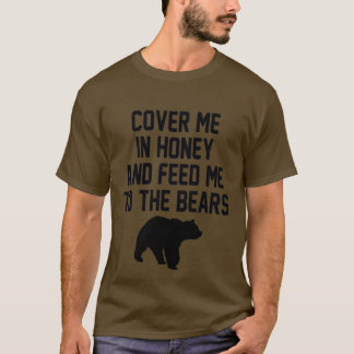 TÄCKA MIG I HONUNE OCH MATA MIG TILL BÅDA. T SHIRT