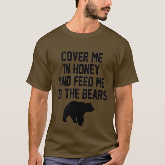 TÄCKA MIG I HONUNE OCH MATA MIG TILL BÅDA. T SHIRT (Framsida)