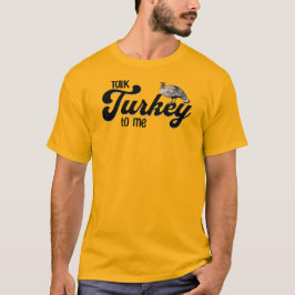 Tacksägelsedagsprat Kalkon till mig T Shirt