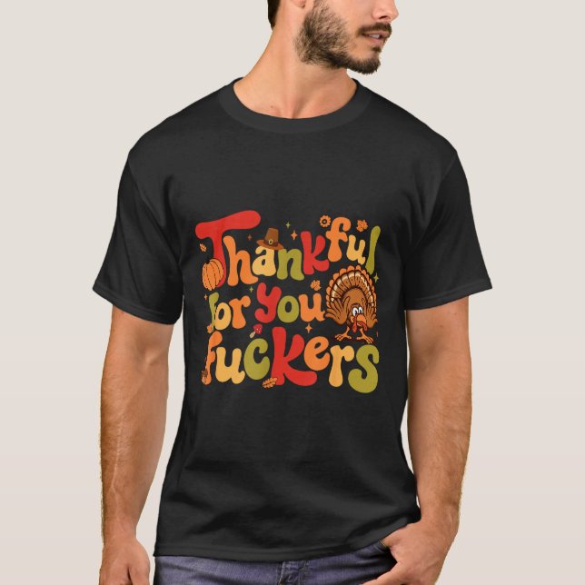 Tacksam För Dig Forers Rolig Thanksgiving Kalkon  T Shirt (Framsida)