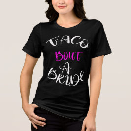 Taco 'Bout a Bride Tee: Fiesta Redo T Shirt