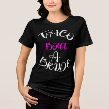 Taco "Bout a Bride Tee: Fiesta-Redot