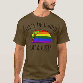 Taco Bout Gay rights T Shirt