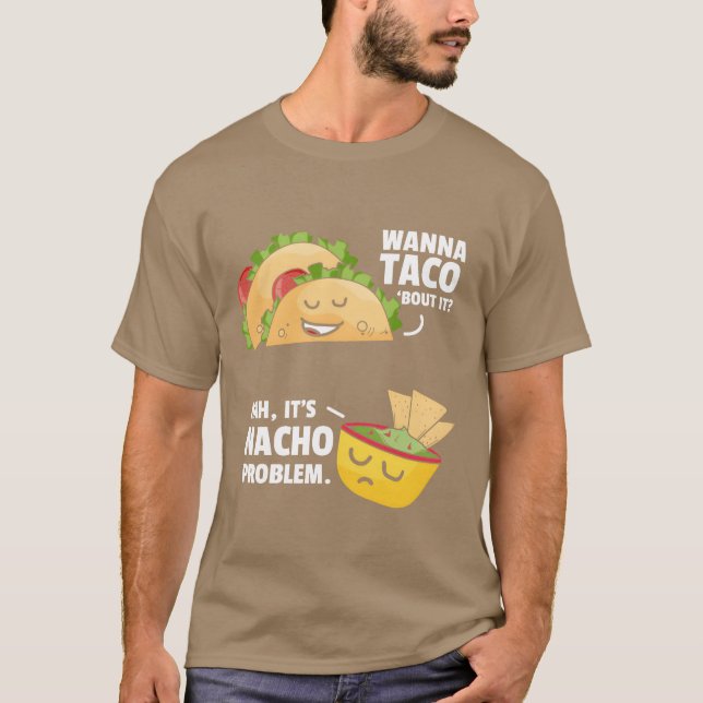 Taco Bout It Nacho Problem Meican Food friends T Shirt (Framsida)