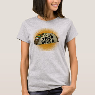 Taco Bout it T Shirt