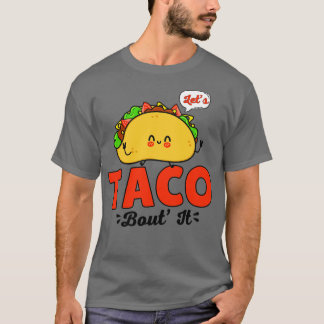 Taco Bout it T Shirt