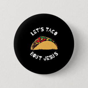 Taco Bout Jesus Taco Bout Jesus, underbart Knapp