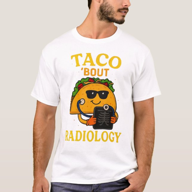 Taco ’Bout Radiology | Funny Medical Imaging Pun T Shirt (Framsida)