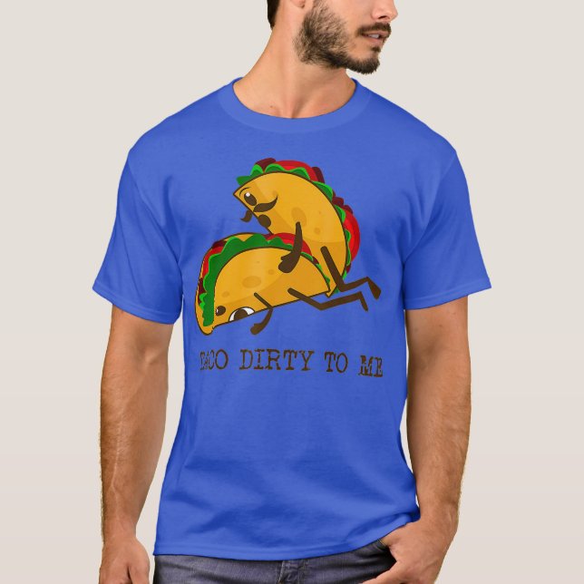 TACO DIRTY TILL MIG Funny Taco Älskare Taco tisdag T Shirt (Framsida)