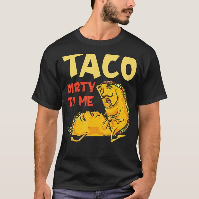 Taco Dirty to Me Cinco De Mayo Mexican Par T Shirt (Framsida)