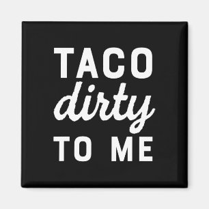 Taco Dirty to Me Funny Kärlek Tacos Cinco De Mayo Magnet