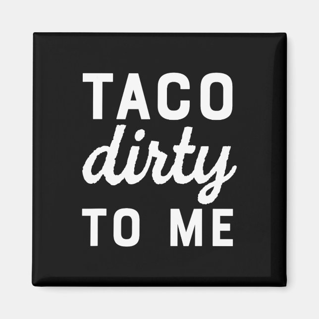 Taco Dirty to Me Funny Kärlek Tacos Cinco De Mayo Magnet (Framsidan)