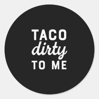 Taco Dirty to Me Funny Kärlek Tacos Cinco De Mayo Runt Klistermärke