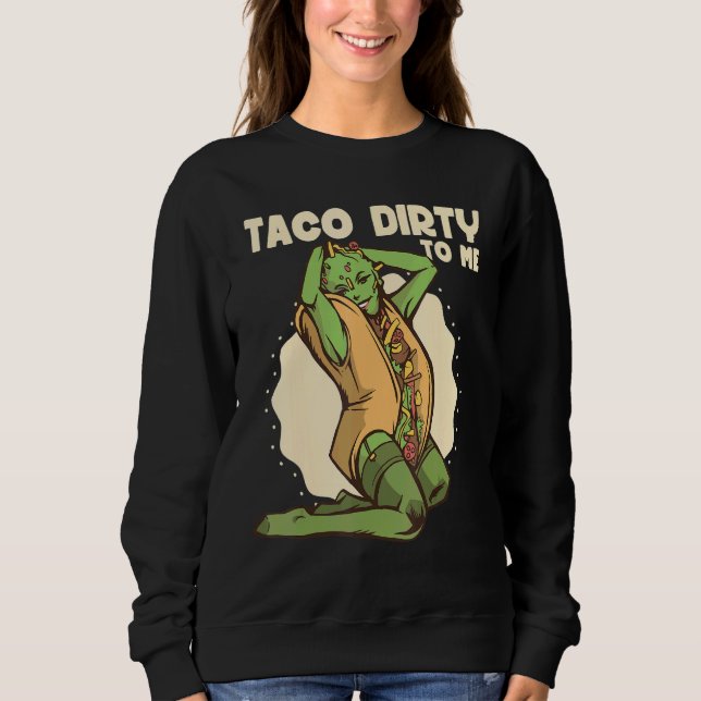 Taco dirty to me   Taco   Mexican Spicy Food T Shirt (Framsida)