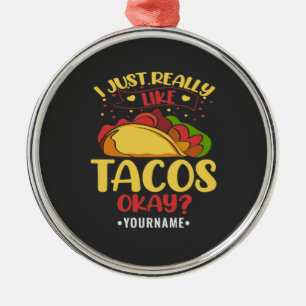 Taco Funny säger att jag bara Verkligen som Tacos Julgransprydnad Metall