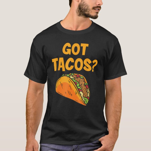 Taco Got Tacos Mexican Food T Shirt (Framsida)