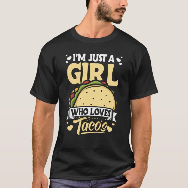 Taco I'm Just a Girl Who Loves Tacos Mexican  8 T Shirt (Framsida)