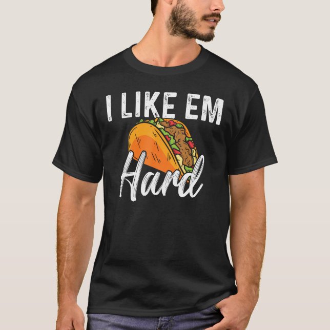 Taco, jag gillar min hårda mexikanska mat t shirt (Framsida)