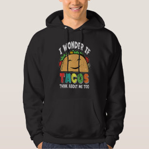 Taco Jag undrar om tacos också tänker på mig Taco  Hoodie