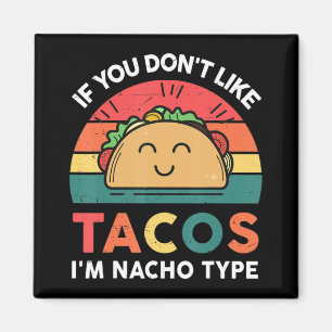 Taco Om du inte gillar Tacos är jag Roligt av Nach Magnet