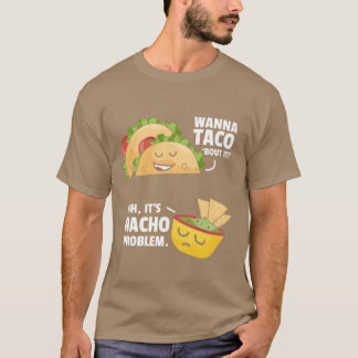 Taco Snacka Om Det Nacho Problem Mexikansk Mat vän T Shirt