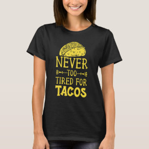 Taco Tacos Mexikanska ött är aldrig för trött för T Shirt