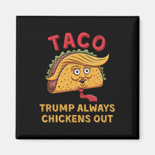 Taco - Trump Always Chickens Out - Anti Trump Smek Magnet