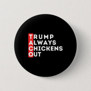 Taco - Trump Chickar Alltid Ut - Anti-trump Knapp