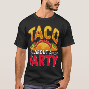 Taco Ungefär Party - Lustigt mexikanska livsmedels T Shirt