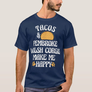 Tacos and Pembroke Welsh Corgis Are Happy Dog Love T Shirt