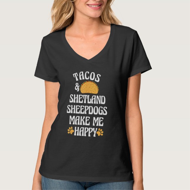 Tacos and Shetland Sheepdogs Are Happy Dog   Pets T Shirt (Framsida)