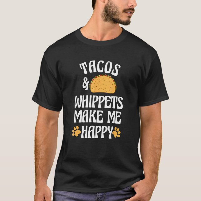 Tacos and Whippets Are Happy Dog   Pets Humor T Shirt (Framsida)