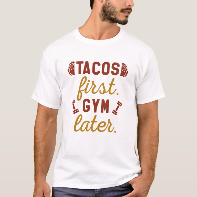 Tacos First Gym Later T Shirt (Framsida)