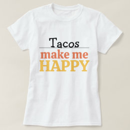 Tacos Makes Me Happy Quote Vibrant Modern Foodie T Shirt
