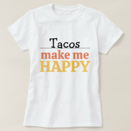 Tacos Makes Me Happy Quote Vibrant Modern Foodie T Shirt