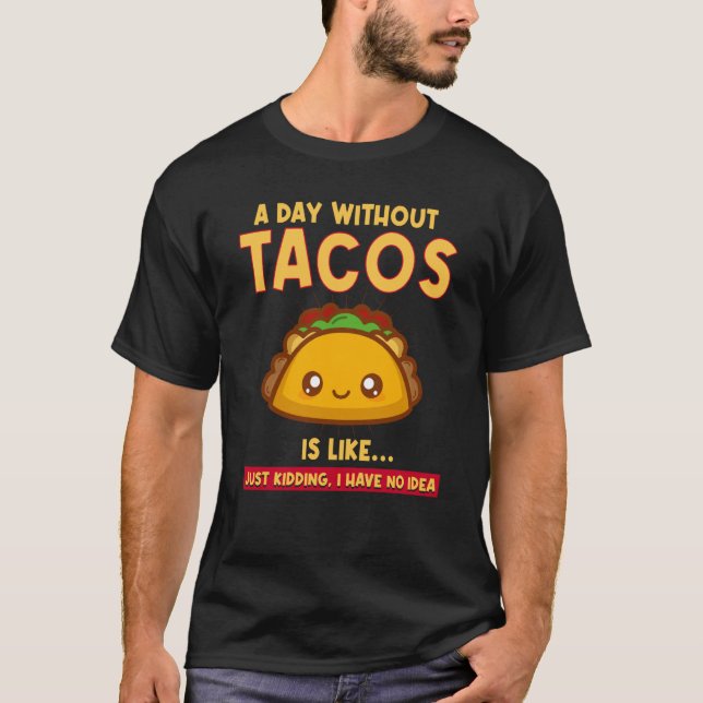 Tacos Quote Eating Tacos Mexican Food Saying T Shirt (Framsida)
