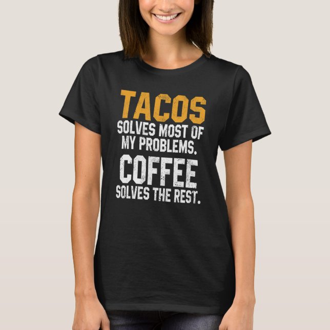 Tacos Solves My Problems Coffee  Cinco De Mayo Mex T Shirt (Framsida)