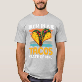 Tacos State of Mind Funny Foodie T Shirt