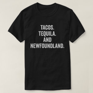 Tacos Tequila och Newfoundland T Shirt