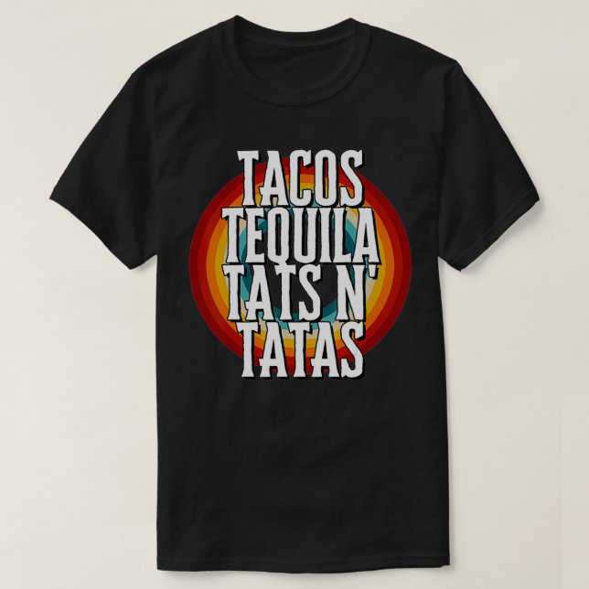 TACOS TEQUILA TATS N'TATAS T SHIRT (Design framsida)