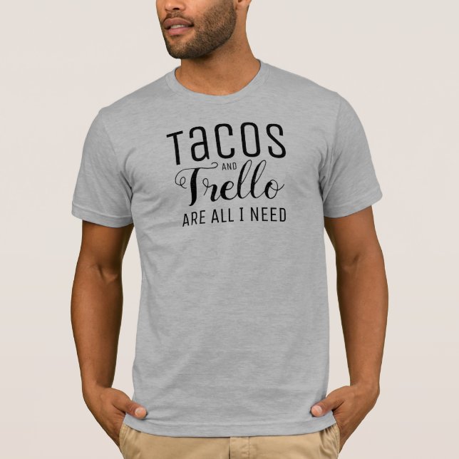 Tacos & Trello är alla som jag behöver tshirten T Shirt (Framsida)