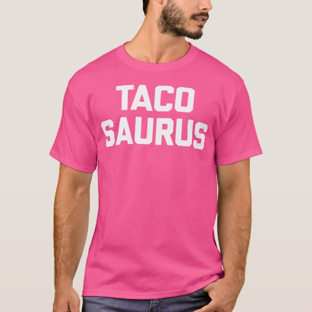 Tacosaurus Funny Saying Sarcastic Tacos Food Taco T Shirt (Framsida)