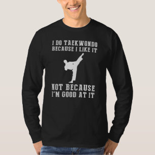 Taekwondo Enthusiast Tee - jag gör Taekwondo för