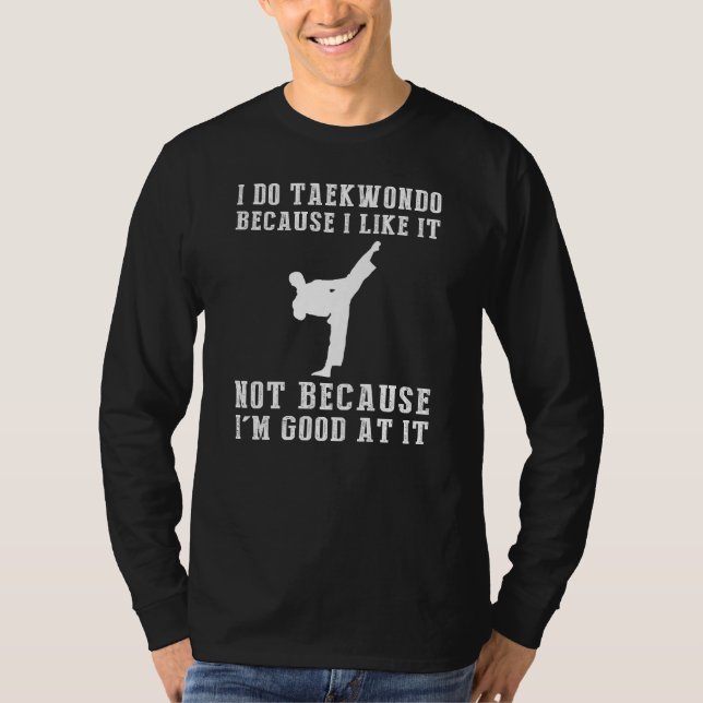 Taekwondo Enthusiast Tee - jag gör Taekwondo för (Framsida)