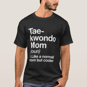 Taekwondo Mamma Definition Funny Sassy Sports Mart T Shirt