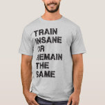 Tåg Inš eller förblir samma - Filmmotiv T Shirt<br><div class="desc">En motiveringsskjorta för gymmet.</div>
