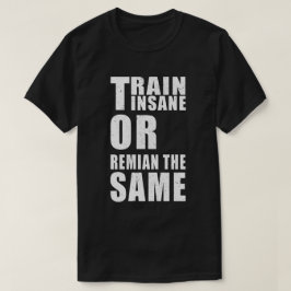 Tåg Inš eller förblir samma Fitness Motivation T Shirt