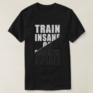 Tåg Inš eller förblir samma Fitness Motivation T Shirt