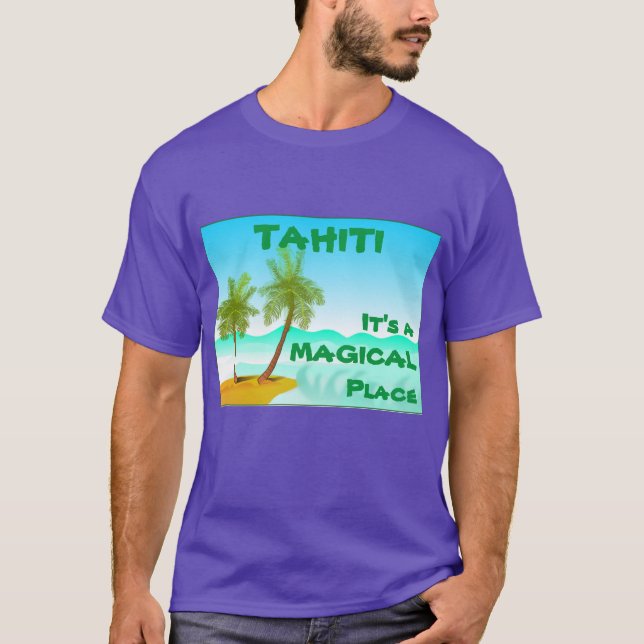 Tahiti - Det är Magic Ställe T Shirt (Framsida)