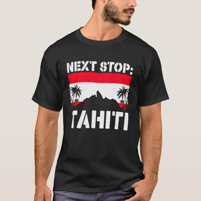 Tahiti Summer Vacation Trip Next Stop Vacay Vibes  T Shirt (Framsida)